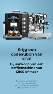 "Krijg een cadeaubon van €50!!! Bij aankoop van een koffiemachine van €800 of meer."