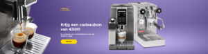 "Krijg een cadeaubon van €50!!! Bij aankoop van een koffiemachine van €500 of meer."